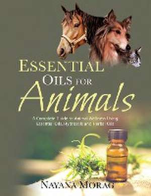 Essential Oils For Animals de Nayana Morag