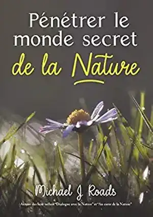 Pénétrer le monde secret de la Nature de Michael J. Roads