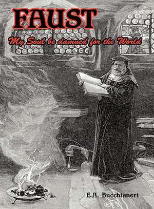 Faust: My Soul Be Damned for the World Volume 1 de E. a. Bucchianeri