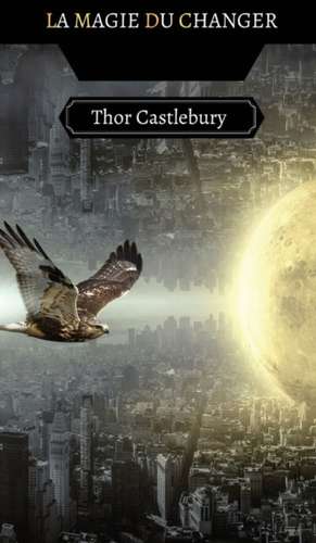 La Magie du Changer de Thor Castlebury