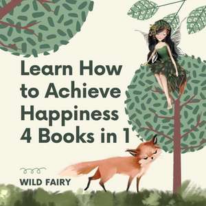 Learn How to Achieve Happiness de Wild Fairy