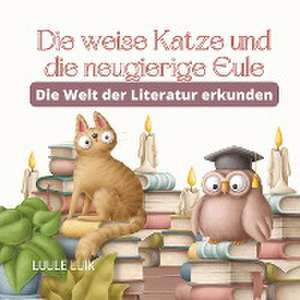 Luik, L: Die weise Katze und die neugierige Eule