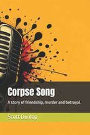 Corpse Song de Scott Dunlop