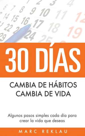 30 Días - Cambia de hábitos, cambia de vida de Marc Reklau