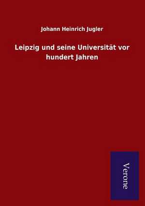 Leipzig Und Seine Universitat VOR Hundert Jahren: Die Operationen Der I. Armee Unter General Von Manteuffel de Johann Heinrich Jugler