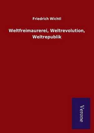 Weltfreimaurerei, Weltrevolution, Weltrepublik de Friedrich Wichtl