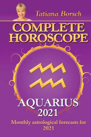 Borsch, T: Complete Horoscope AQUARIUS 2021