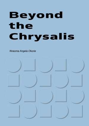 Beyond the Chrysalis de Nneoma Okorie