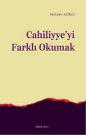 Cahiliyyeyi Farkli Okumak de Mehmet Azimli