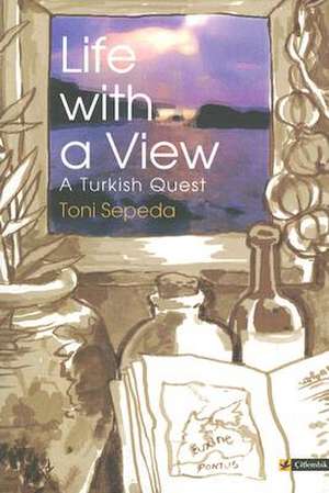 Life with a View A Turkish Quest de Toni Sepeda