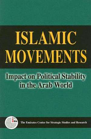 Islamic Movements: Impact on Political Stability in the Arab World de Emirates Center for Strategic Studies an