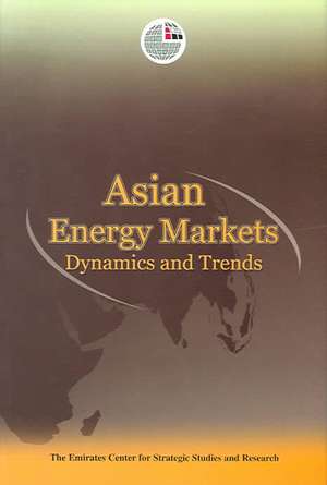 Asian Energy Markets: Dynamics and Trends de Emirates Center for Strategic Studies an