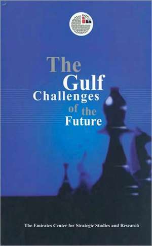 The Gulf: Challenges of the Future de Emirates Center for Strategic Studies an