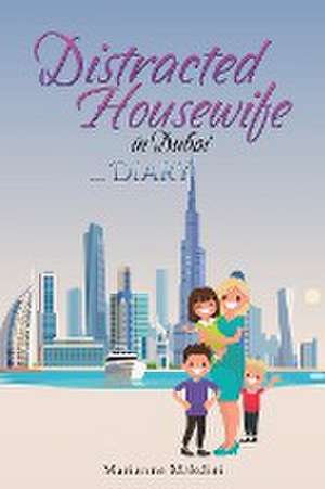 Distracted Housewife in Dubai ... Diary de Marianne Makdisi