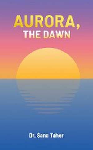 Aurora, the Dawn de Sana Taher