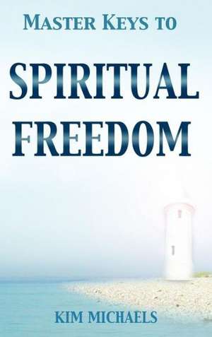 Master Keys to Spiritual Freedom de Kim Michaels