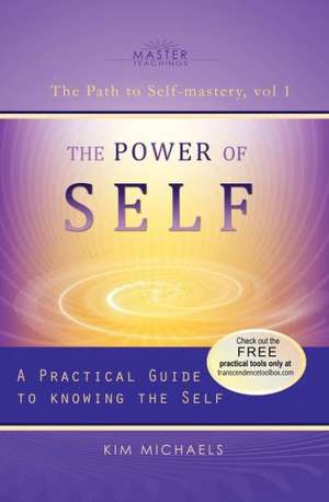 The Power of Self. a Practical Guide to Knowing the Self de Kim Michaels