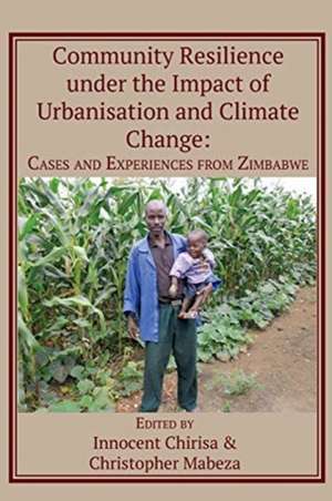 Community Resilience under the Impact of Urbanisation and Climate Change de Innocent Chirisa