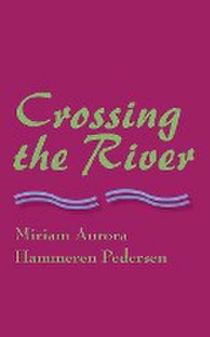 Crossing the River de Miriam Aurora Hammeren Pedersen