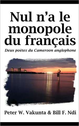 Nul N'a Le Monopole Du Francais: Issues in Natural Resource Management de Peter W. Vakunta