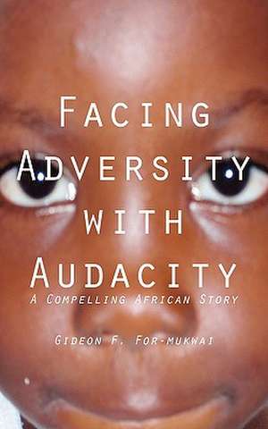 Facing Adversity with Audacity de Gideon F. For-mukwai