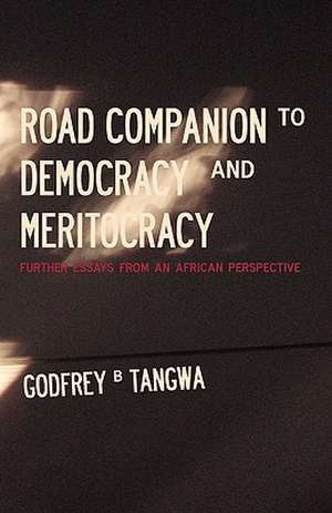 Road Companion to Democracy and Meritocracy. Further Essays from an African Perspective de Godfrey B. Tangwa