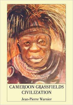 Cameroon Grassfields Civilization de Jean-Pierre Warnier