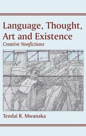 Language, Thought, Art & Existence de Tendai Rinos Mwanaka