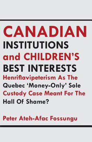 Canadian Institutions and Children's Best Interests: Struggle Poems de Peter Ateh-Afac Fossungu