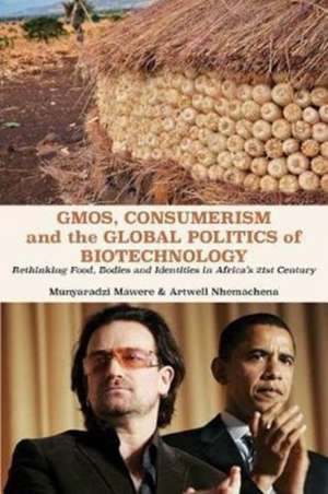 GMOs, Consumerism and the Global Politics of Biotechnology de Munyaradzi Mawere