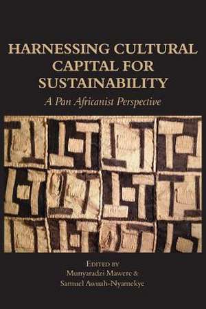 Harnessing Cultural Capital for Sustainability. a Pan Africanist Perspective: Political Philosophy and Socio-Economic Anthropology for African Liberation and Governance. Vol. 2. de Samuel Awuah-Nyamekye