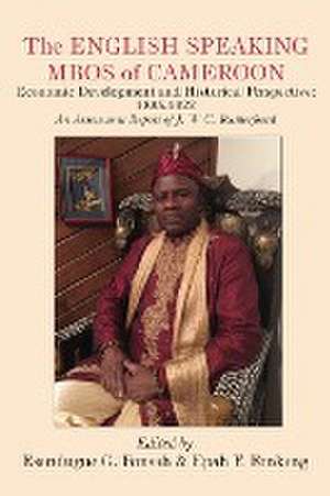 The English Speaking Mbos of Cameroon. Economic Development and Historical Perspective de Esendugue G. Fonsah