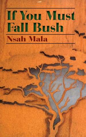 If You Must Fall Bush de Nsah Mala