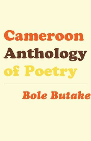 Cameroon Anthology of Poetry de Bole Butake