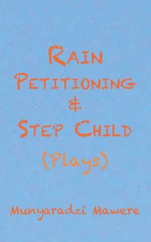 Rain Petitioning and Step Child: Plays de Munyaradzi Mawere