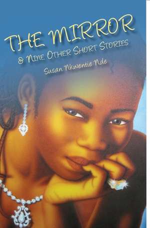 The Mirror and Nine Other Short Stories de Susan Nde Nkwentie