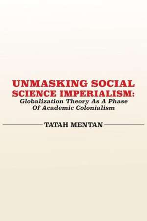 Unmasking Social Science Imperialism. Globalization Theory as a Phase of Academic Colonialism: Tribute to Lapiro de Mbanga Ngata Man de Tatah Mentan