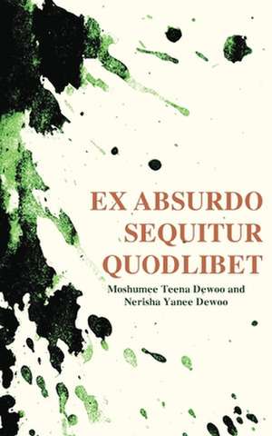 Ex Absurdo Sequitur Quodlibet: The Urgency of Now de Moshumee Teena Dewoo