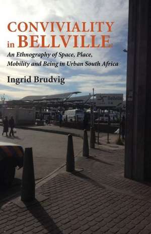 Conviviality in Bellvill. an Ethnography of Space, Place, Mobility and Being in Urban South Africa de Ingrid Brudvig