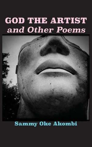 God the Artist and Other Poems de Sammy Oke Akombi