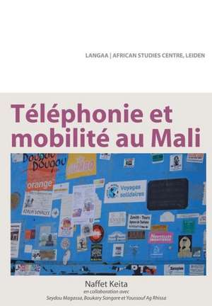 Telephonie Et Mobilite Au Mali: Challenges for the 21st Century de Naffet Keita