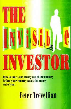 The Invisible Investor de Peter T. Trevellian