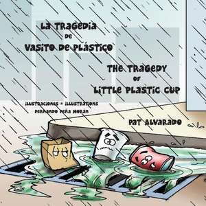 La tragedia de Vasito de Plástico * The Tragedy of Little Plastic Cup de Pat Alvarado