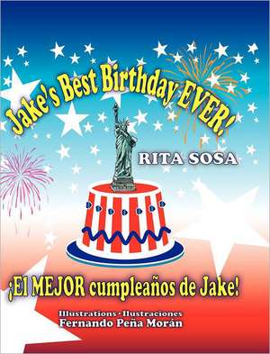 Jake's Best Birthday Ever! * El Mejor Cumpleanos de Jake! de Rita Sosa