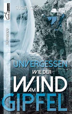 Unvergessen wie der Wind am Gipfel de Susan Clarks