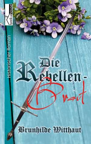 Die Rebellenbraut de Brunhilde Witthaut