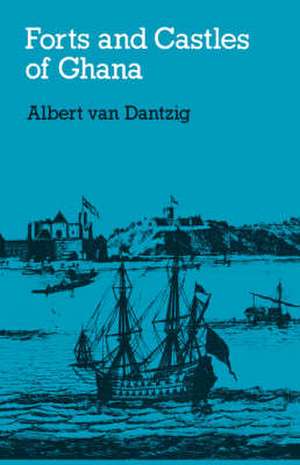 Forts and Castles of Ghana de Albert Van Dantzig