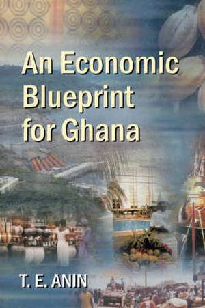 An Economic Blueprint for Ghana de T. E. Anin