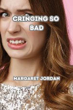 Cringing So Bad de Margaret Jordan