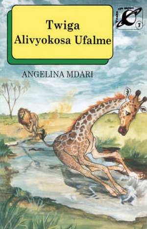 Twiga Alivyokosa Ufalme/How Giraffe Missed Kingship de Angelina Mdari